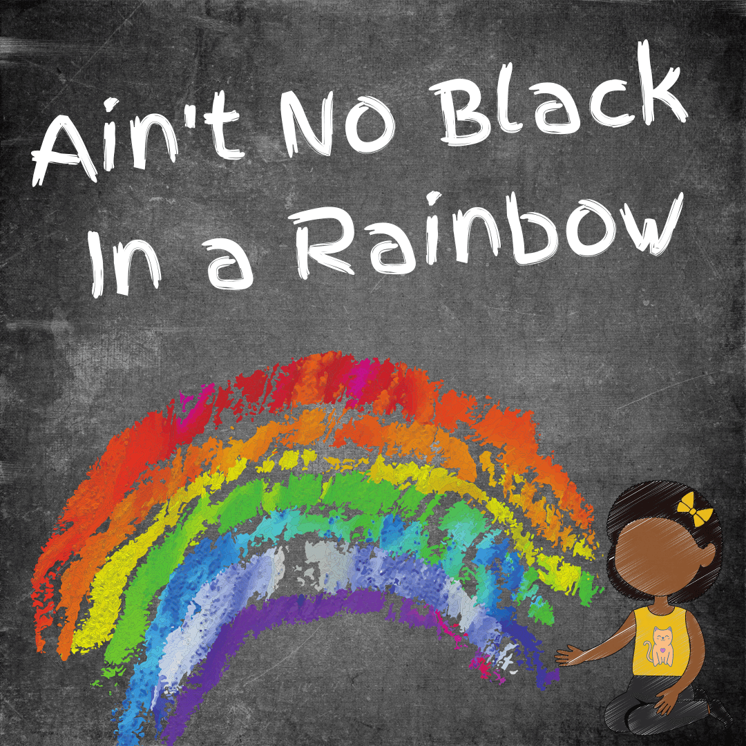 Ain't No Black in a Rainbow